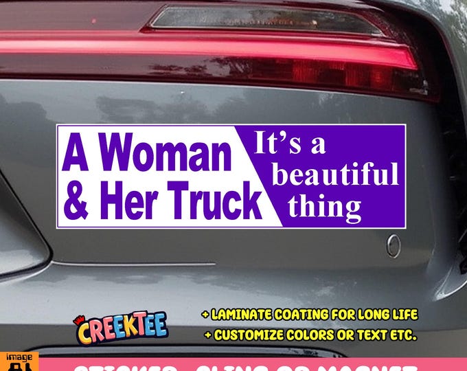 A Woman and Her Truck Its A Beautiful Thing Vinyl Sticker, Window Cling or Magnet in UV Laminate Coating Choose 10" for Standard Size