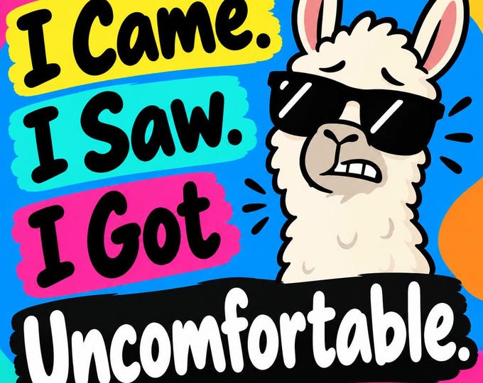 I Came. I Saw. I Got Uncomfortable. Square Bumper Sticker, Magnet, Vinyl Sticker or Cling, UV Laminate