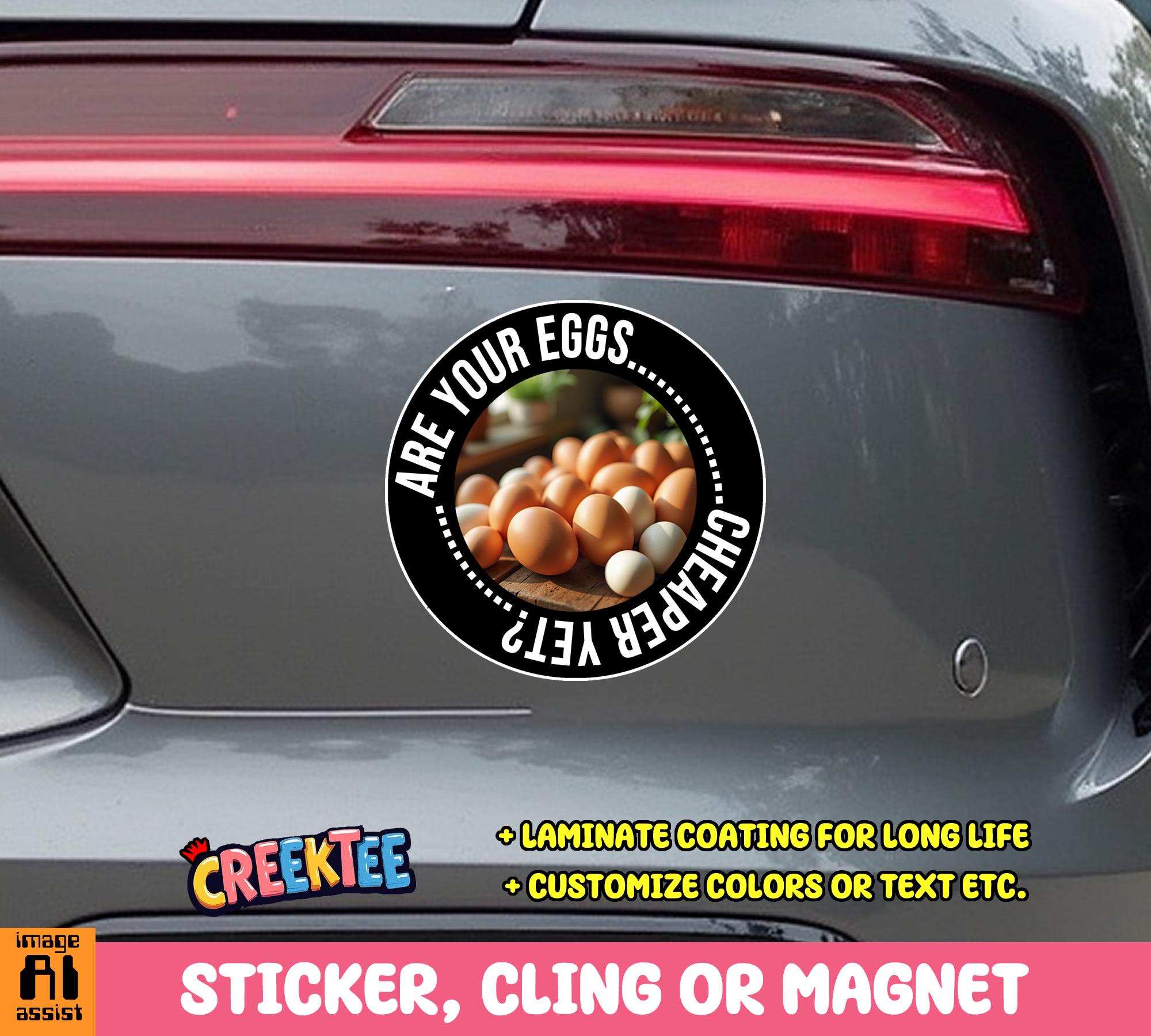 Are Your Eggs Cheaper Yet? Round Bumper Sticker, Magnet, Vinyl Sticker or Window Cling, UV Laminate Coating, laptop, water bottle