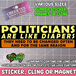 Politicians are like diapers, they need to be changed often and for the same reason, Bumper Sticker, Magnet or Window Cling in Various Sizes