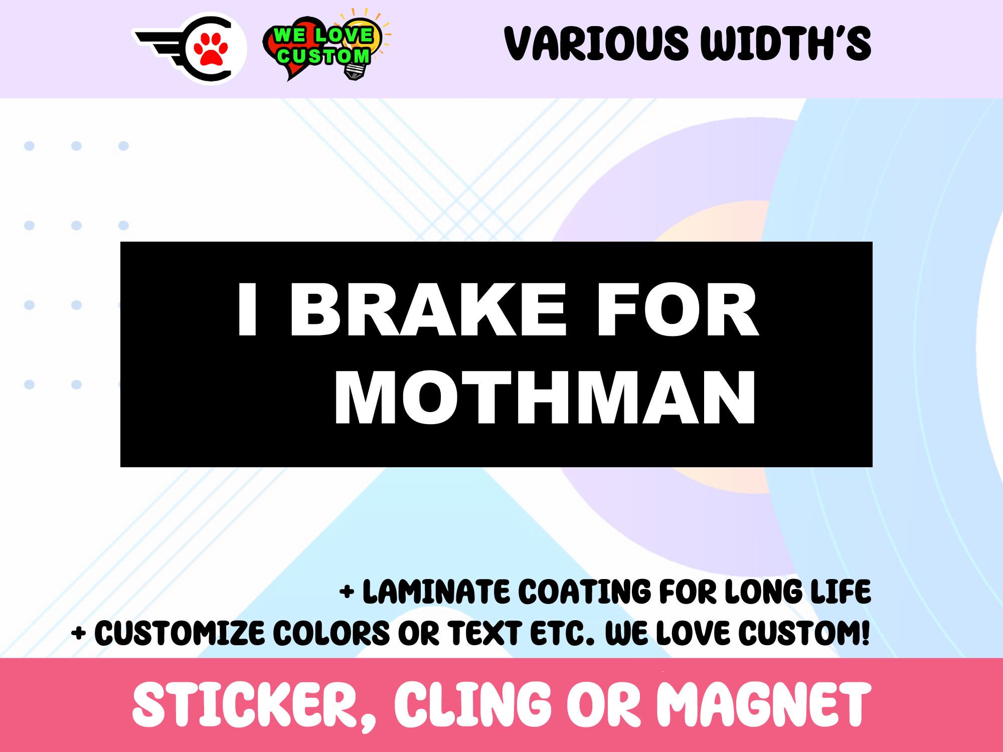 I Brake For Mothman Vinyl Sticker, Window Cling or Magnet in UV Laminate Coating Choose 10