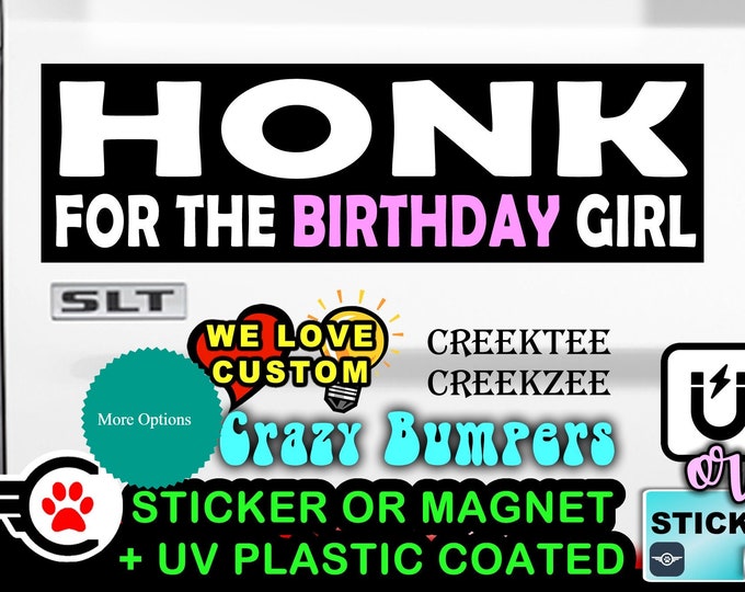 Honk For The Birthday Girl Bumper Sticker or Magnet in new sizes, 4"x1.5", 5"x2", 6"x2.5", 8"x2.4", 9"x2.7" or 10"x3" sizes