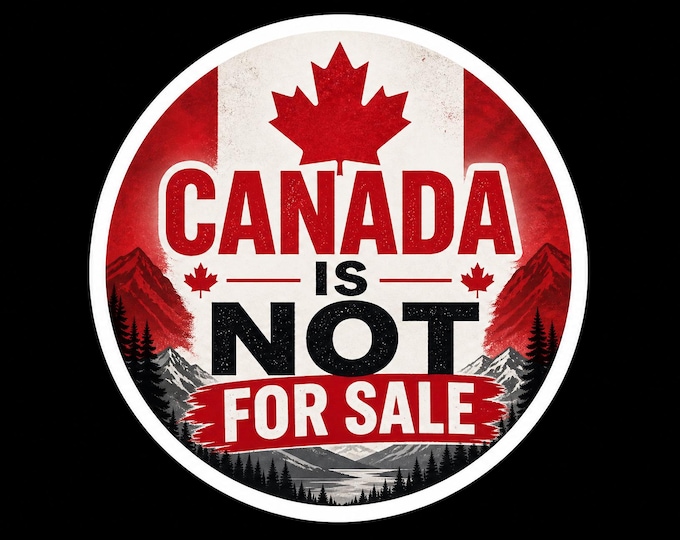 Canada Is Not For Sale Bumper Sticker, Magnet, Vinyl Sticker or Window Cling, UV Laminate Coating