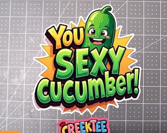 You Sexy Cucumber Vinyl Sticker, Window Cling or Magnet in UV Laminate Coating