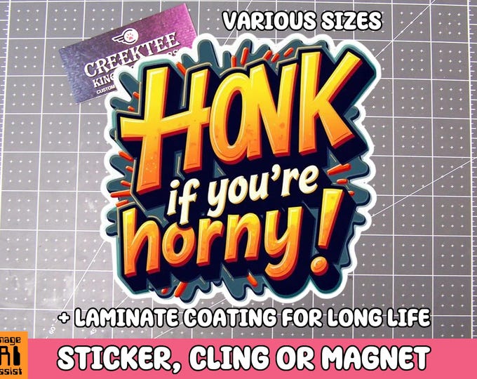 Honk If You're Horny Vinyl Sticker, Window Cling or Magnet in UV Laminate Coating