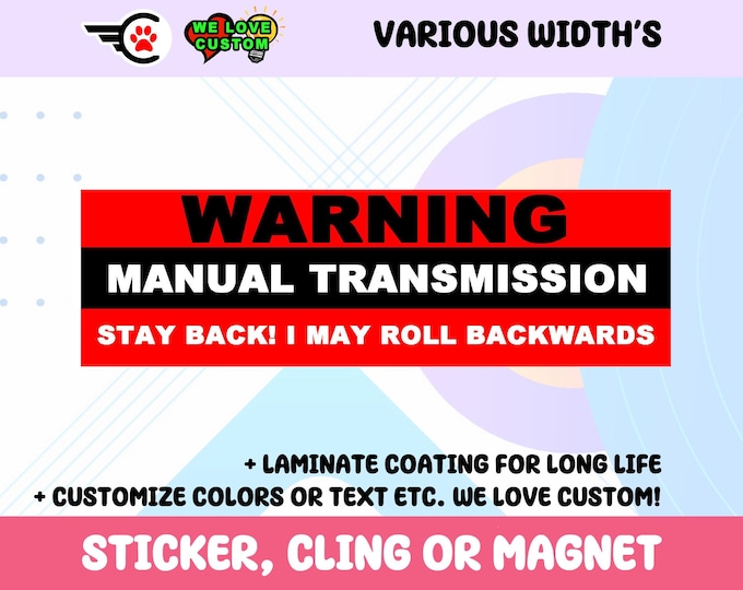 Warning Manual Transmission Stay Back I May Roll Backwards Vinyl Sticker, Window Cling or Magnet in UV Laminate Coating