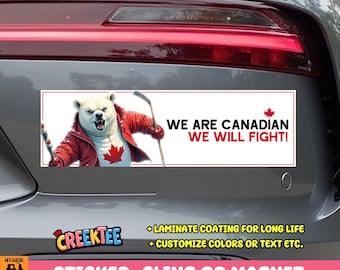 We Are Canadian We Will Fight! Bumper Sticker, Magnet, Vinyl Sticker, Window Cling or Magnet in UV Laminate Coating