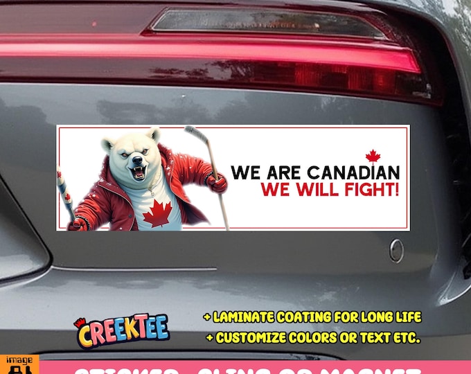 We Are Canadian We Will Fight! Bumper Sticker, Magnet, Vinyl Sticker, Window Cling or Magnet in UV Laminate Coating