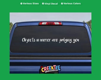Objects in mirror are judging you vinyl text decal in various sizes, fonts or colors, or choose your own custom text
