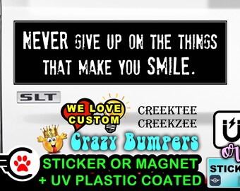 Never Give Up The Things That Make You Smile - Bumper Sticker or Magnet sizes 4"x1.5", 5"x2", 6"x2.5", 8"x2.4", 9"x2.7" or 10"x3" sizes