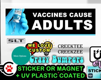 Vaccines Cause Adults - Funny Bumper Sticker or Magnet sizes 4"x1.5", 5"x2", 6"x2.5", 8"x2.4", 9"x2.7" or 10"x3" sizes