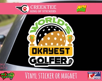 Okayest Golfer Die-Cut Vinyl Sticker or Magnet or Window Cling in various sizes , 3" and up sizing coated with UV Laminate Premium