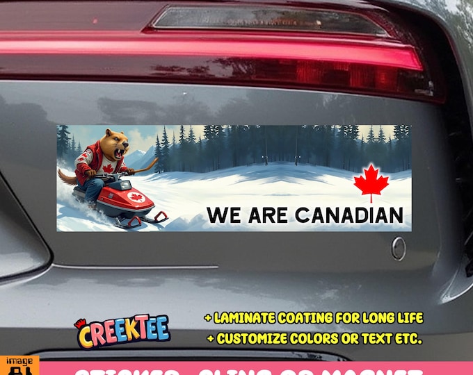 We Are Canadian Bumper Sticker, Magnet, Vinyl Sticker, Window Cling or Magnet in UV Laminate Coating