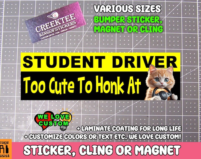 Student Driver Too Cute To Honk At Bumper Sticker, Magnet or Window Cling in Various Sizes Choose 10" for Standard Size
