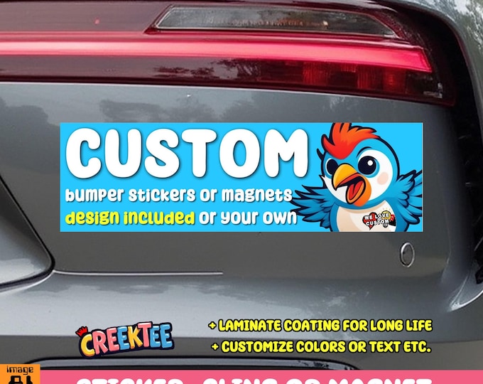 Custom Bumper Sticker, Magnet or Window Cling in Various Sizes, Your Text, Your Design Laminate Coating Choose 10" for Standard Size,