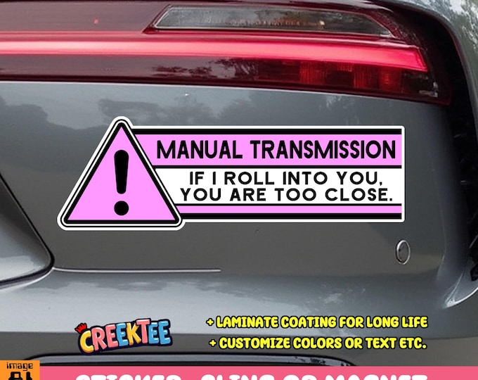 Warning Manual Transmission If I Roll Into You You Are Too Close Vinyl Sticker, Window Cling or Magnet in UV Laminate Coating