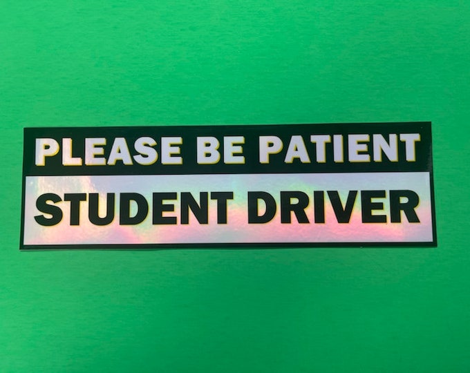 Holographic Magnet or Window Cling or Sticker  Please be patient student driver 20 mil magnet, 10 inch by 3 inch high Premade Ships in 1 Day