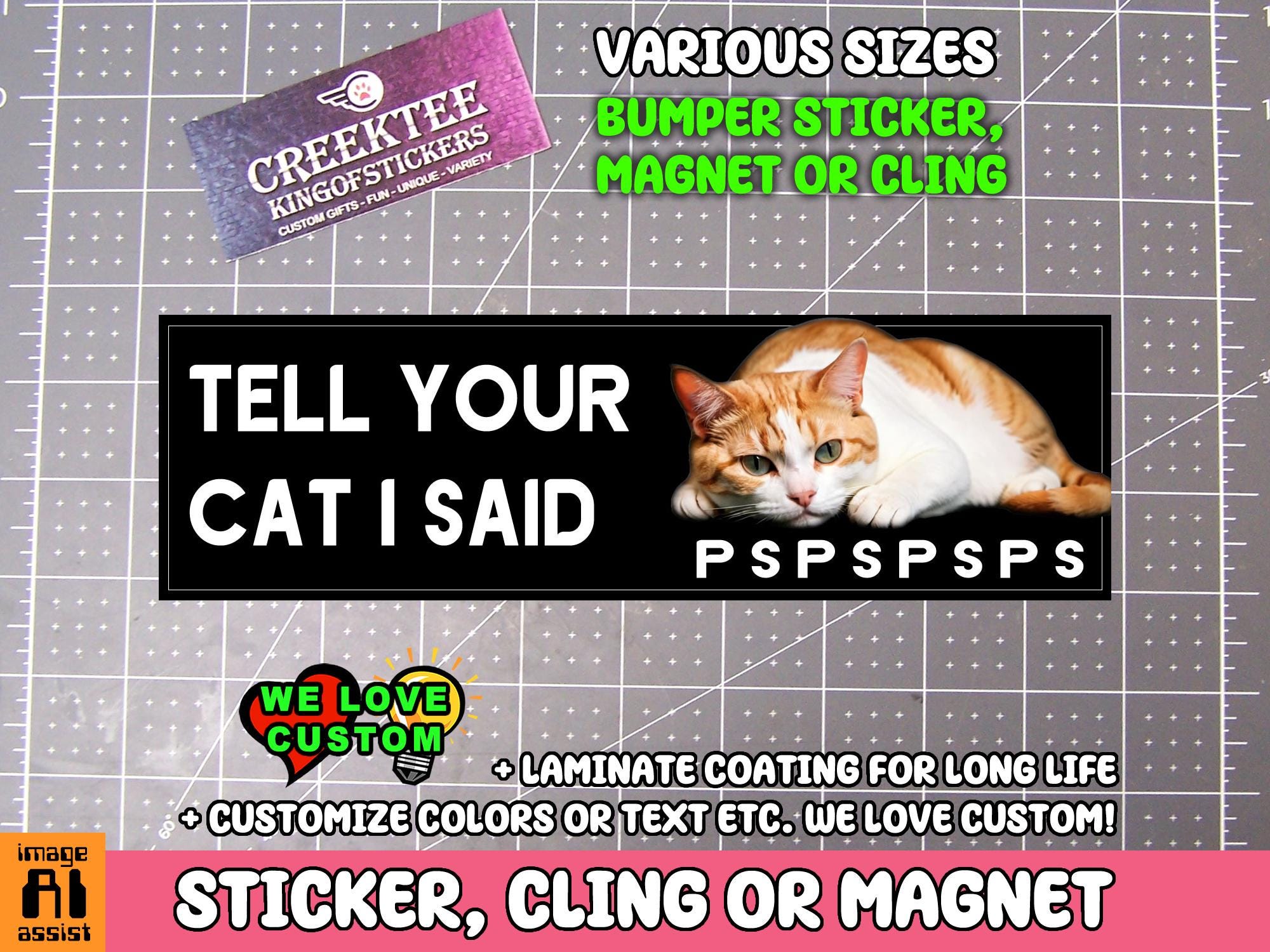 Tell Your Cat I Said PSPSPSPS Vinyl Sticker, Window Cling or Magnet in UV Laminate Coating Choose 10