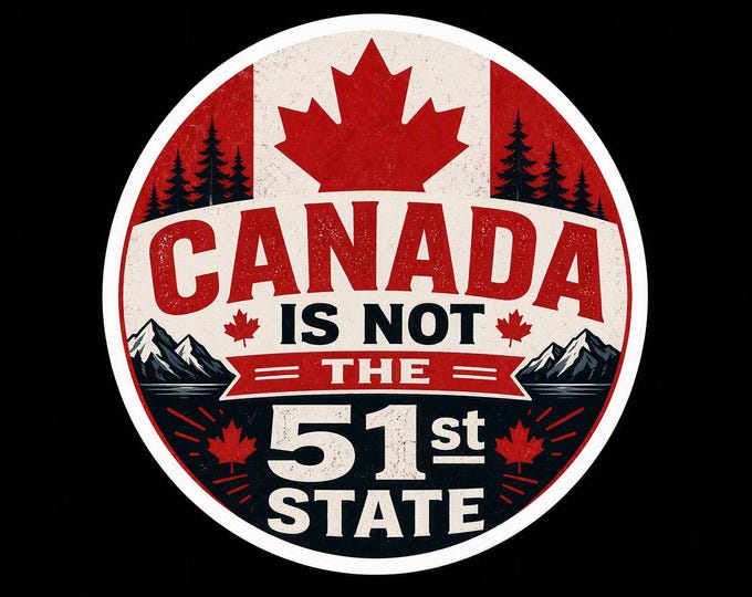 Canada Is Not The 51st State Bumper Sticker, Magnet, Vinyl Sticker or Window Cling, UV Laminate Coating