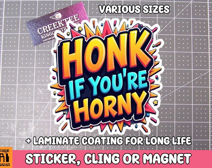 Honk If You're Horny Vinyl Sticker, Window Cling or Magnet in UV Laminate Coating