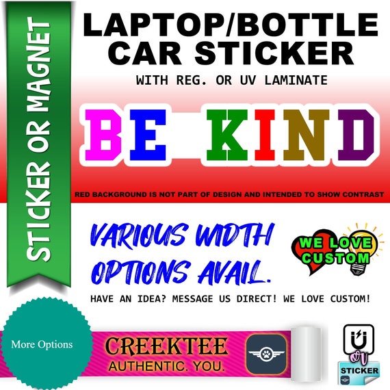 1X Be Kind 3, 4, 5, or 6 wide Vinyl Sticker, Laminate, UV Laminate and  Magnet options!