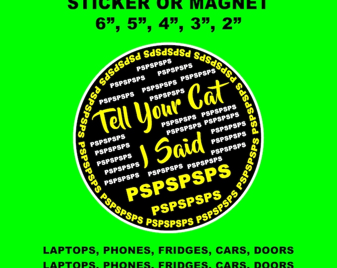 Tell your cat i said pspspsps round Funny Bumper Sticker or Magnet sizes 2, 3, 4, 5, 6 inch sizes standard