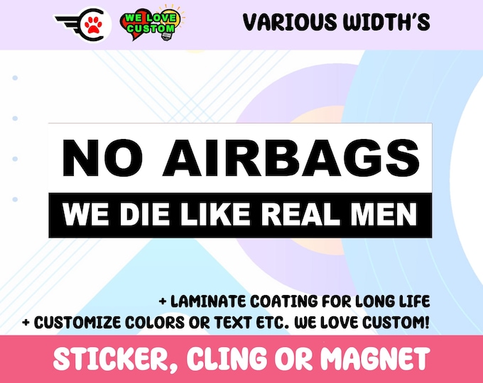 No Airbags We Die Like Real Men Vinyl Sticker, Window Cling or Magnet in UV Laminate Coating Choose 10" for Standard Size