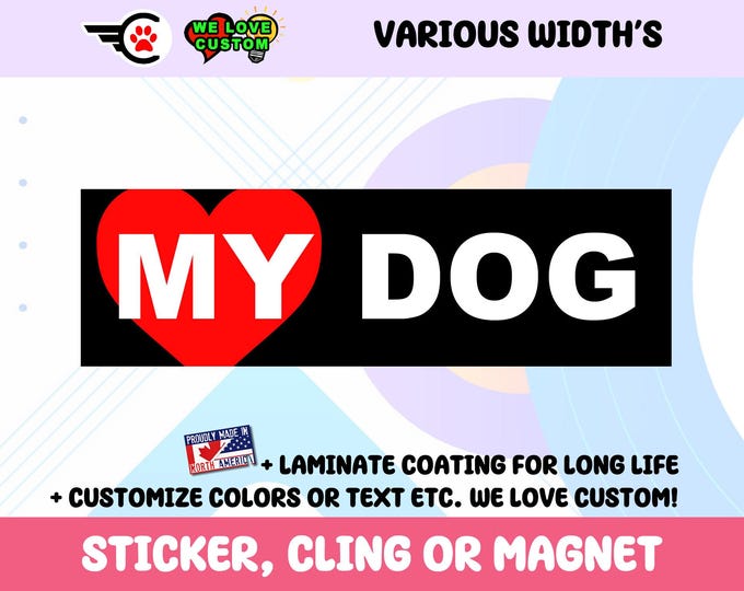 My Dog Vinyl Bumper Sticker Window Cling or Bumper Sticker Magnet in UV Laminate Coating