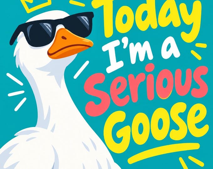 Today I'm A Serious Goose Square Bumper Sticker, Magnet, Vinyl Sticker or Window Cling, UV Laminate Coating, laptop, water bottle