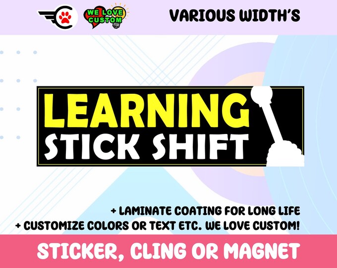 Learning Stick Shift Vinyl Sticker, Window Cling or Magnet in UV Laminate Coating Choose 10" for Standard Size