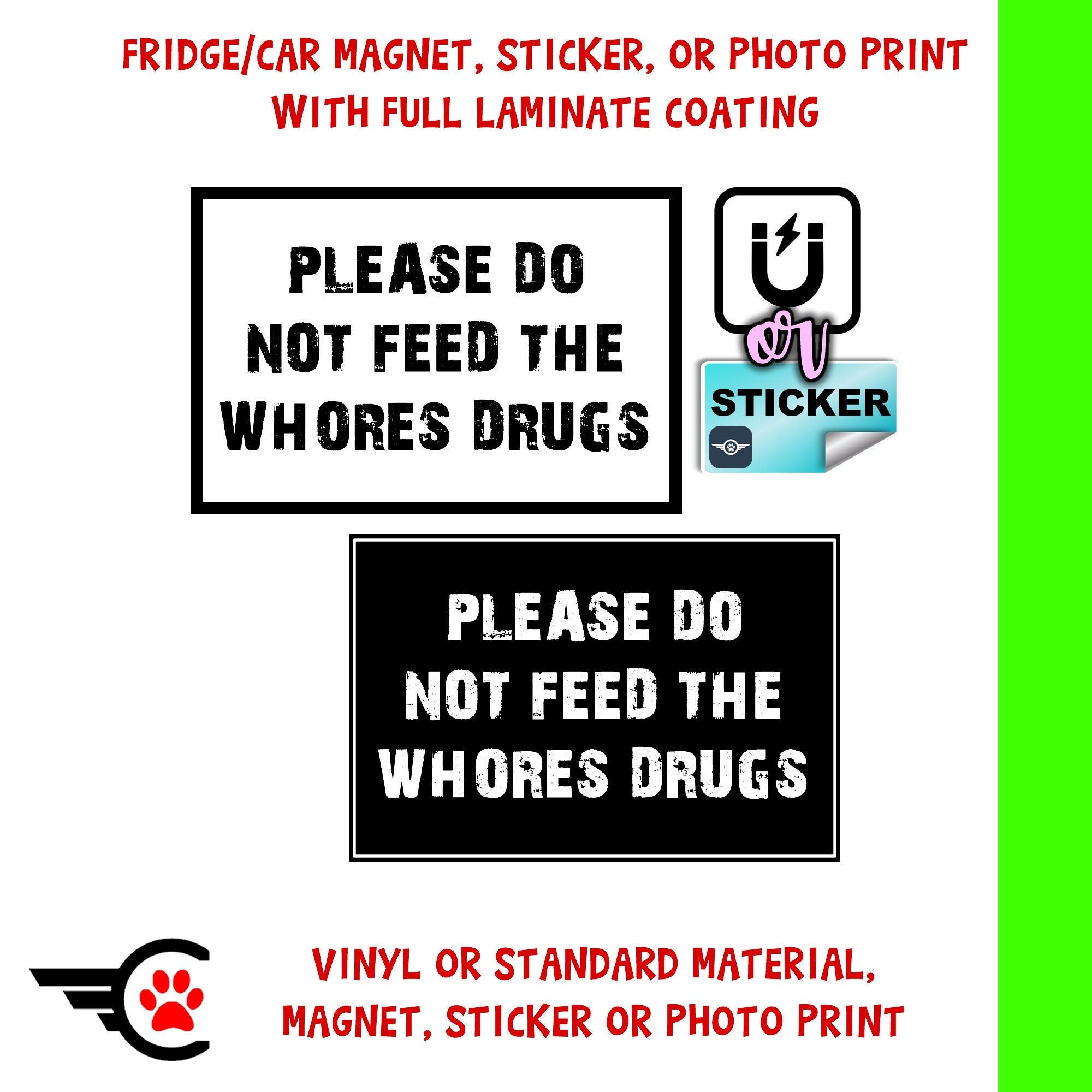 Please Do Not Feed The Whores Drugs Sticker, Magnet or Photo Print with full laminate coating