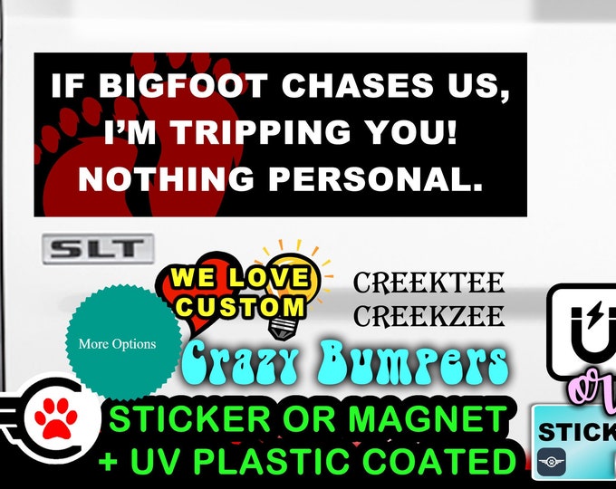 If Bigfoot Chases Us, I'm Tripping You! Nothing Personal.  - Funny Bumper Sticker or Magnet 9" wide x 3" high with laminate coating