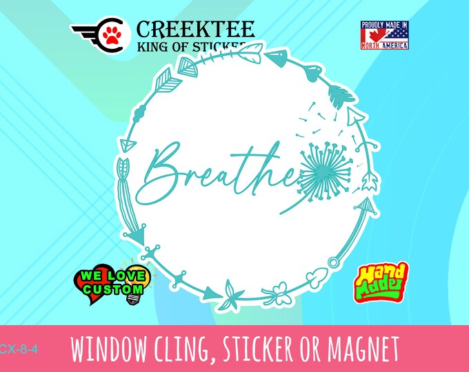 Breathe, vinyl sticker, window cling or magnet coated in UV laminate in various sizes