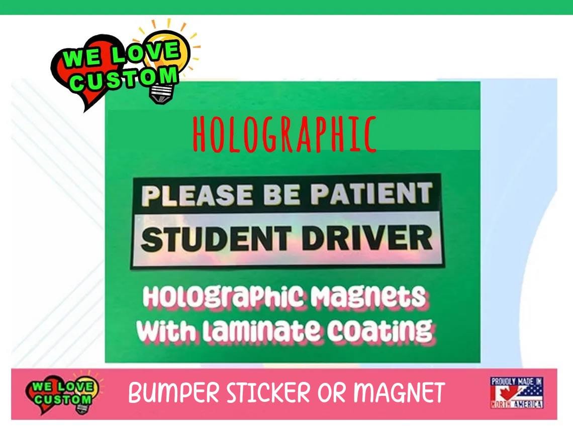 Holographic Please Be Patient Student Driver Bumper Sticker, Magnet or Window Cling in Various Sizes Choose 10