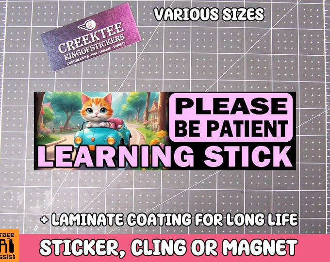 Please Be Patient Learning Stick Bumper Sticker, Magnet or Window Cling in Various Sizes Choose 10" for Standard Size