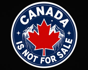 Canada Is Not For Sale Bumper Sticker, Magnet, Vinyl Sticker or Window Cling, UV Laminate Coating