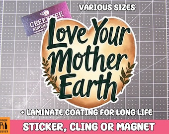 Love Your Mother Earth Vinyl Sticker, Window Cling or Magnet in UV Laminate Coating