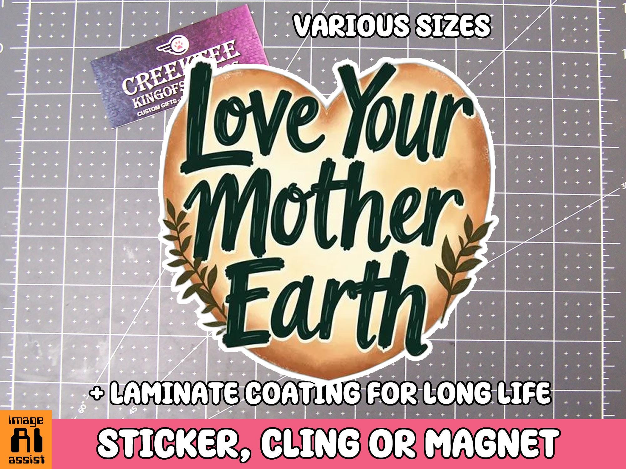 Love Your Mother Earth Vinyl Sticker, Window Cling or Magnet in UV Laminate Coating