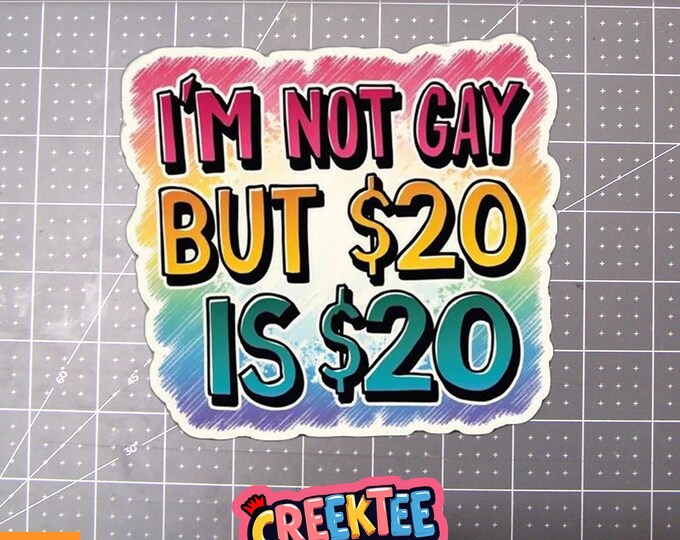 I'm Not Gay But 20 is 20 Vinyl Sticker or  Magnet in UV Laminate Coating