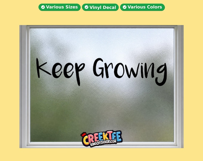 Keep Growing vinyl text decal in various sizes, fonts or colors, or choose your own custom text