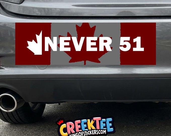 CANADA, Never 51 Vinyl Sticker, Window Cling or Magnet in UV Laminate Coating Choose 10" for Standard Size