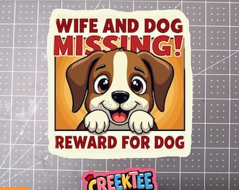 Wife And Dog Missing! Reward For Dog Vinyl Sticker, Window Cling or Magnet in UV Laminate Coating