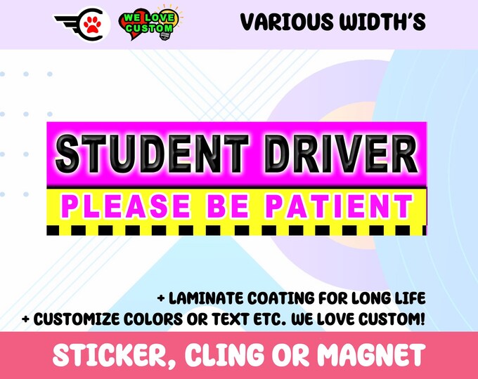 Please Be Patient Student Driver Bumper Sticker, Magnet or Window Cling in Various Sizes Choose 10" for Standard Size