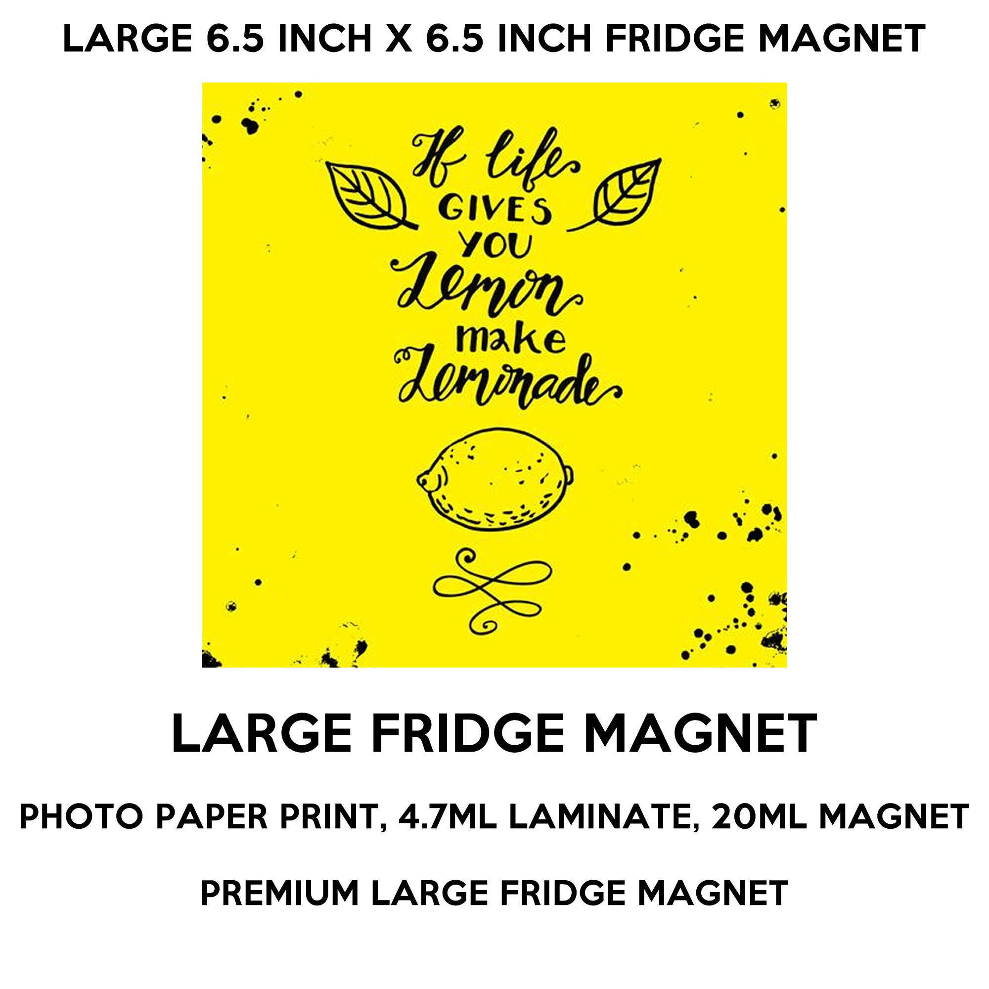 If life gives you lemon make lemonade fridge magnet, large 6 1/2 x 6 1/2 inch premium fridge magnet that stands out. If life gives you lemon make lemonade fridge magnet, large 6 1/2 x 6 1/2 inch premium fridge magnet that stands out.