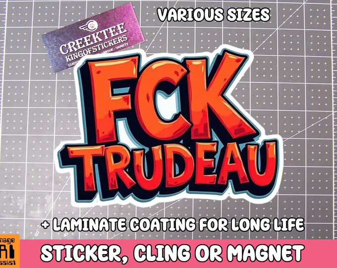 FCK TRUDEAU Vinyl Sticker, Window Cling or Magnet in UV Laminate Coating