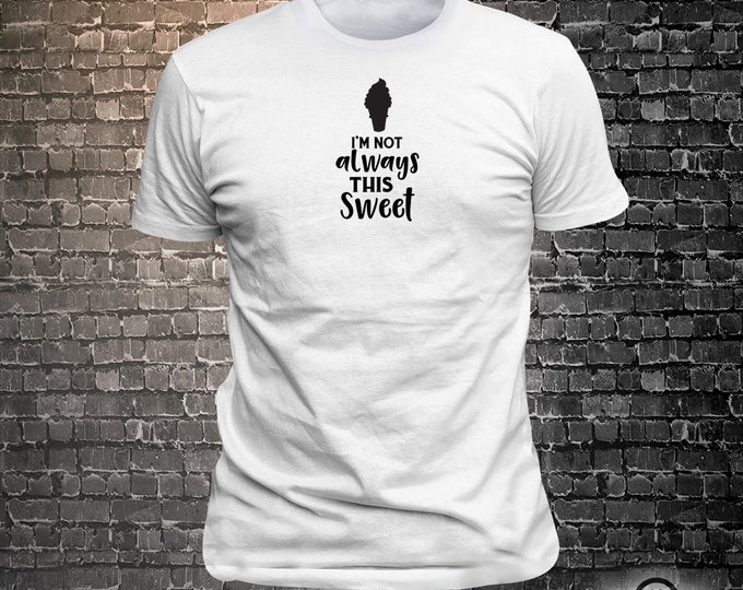 Vinyl Print I'm Not Always This Sweet -  Fun Wear T-Shirt  - Unisex Funny Sayings and T-Shirts Cool Funny T-Shirts Fun Wear