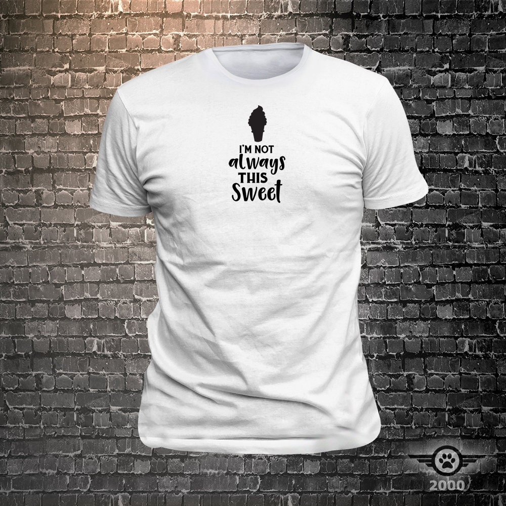 Vinyl Print I'm Not Always This Sweet - Fun Wear T-Shirt - Unisex Funny Sayings and T-Shirts Cool Funny T-Shirts Fun Wear Vinyl Print I'm Not Always This Sweet - Fun Wear T-Shirt - Unisex Funny Sayings and T-Shirts Cool Funny T-Shirts Fun Wear
