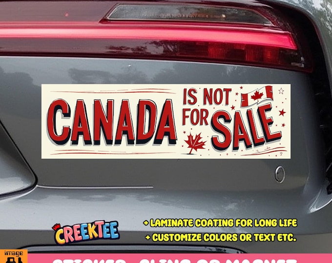 Canada Is Not For Sale Bumper Sticker, Magnet, Vinyl Sticker, Window Cling or Magnet in UV Laminate Coating