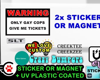 Only Gay Cops Give Me Tickets funny 5" by 3" warning sticker or magnet Fully customizable with 1x, 2x and 4x options!