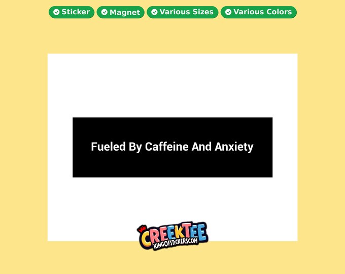 Fueled By Caffeine And Anxiety Bumper Sticker, Magnet, Vinyl Sticker in UV Laminate Coating, or Your Custom Text & Images